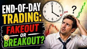 End-of-Day Trading: Fakeout or Breakout?