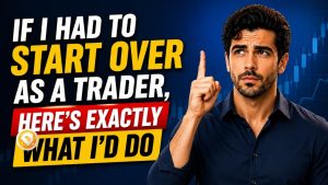 If I Had to Start Over as a Trader, Here's Exactly What I'd Do