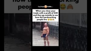 When you close your trade for $20, and go outside to see how the rest of the world is living